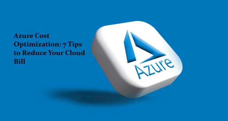 Azure Cost Optimization: 7 Tips to Reduce Your Cloud Bill