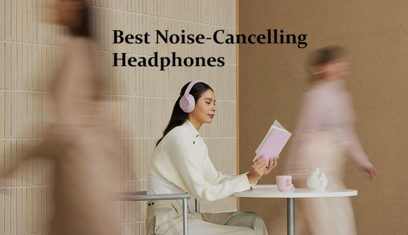 Best Noise-Cancelling Headphones