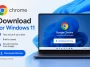 Chrome Download for Windows 11