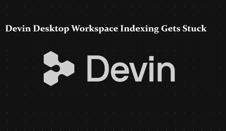 Devin Desktop Workspace Indexing Gets Stuck