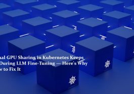 Fractional GPU Sharing in Kubernetes Keeps Failing During LLM Fine-Tuning — Here's Why and How to Fix It