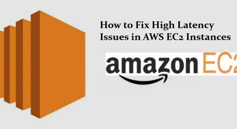 How to Fix High Latency Issues in AWS EC2 Instances