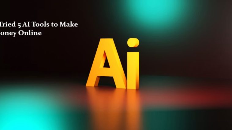I Tried 5 AI Tools to Make Money Online