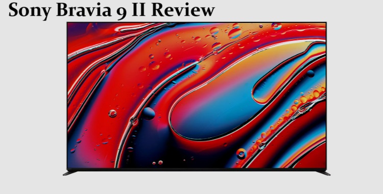 Sony Bravia 9 II Review