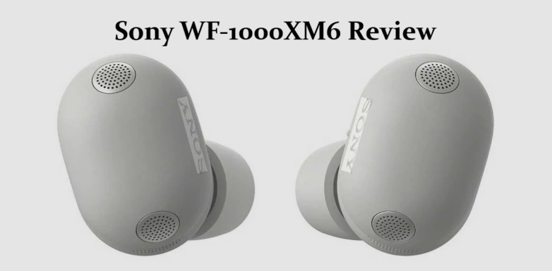 Sony WF-1000XM6 Review