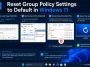 Reset Group Policy Settings to Default in Windows 11